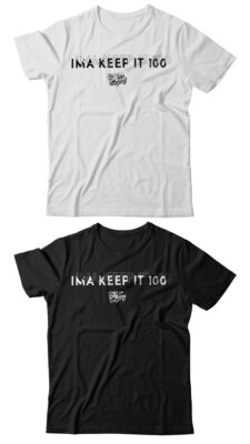 Ima Keep It 100 Tee